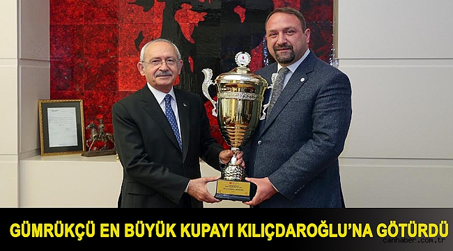 Gümrükçü En Büyük Kupayı Kılıçdaroğlu’na Götürdü
