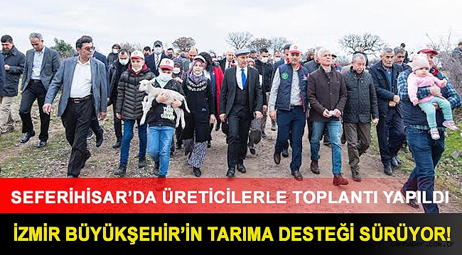 İzmir Büyükşehir’in tarıma desteği sürüyor! Seferihisar’da üreticilerle toplantı yapıldı