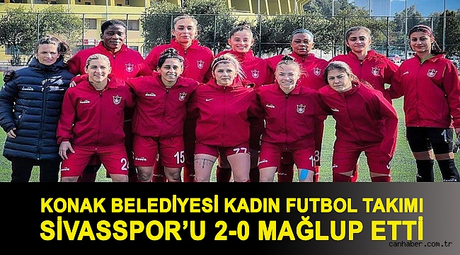 Konak Belediyesi Kadın Futbol Takımı Sivasspor’u 2-0 mağlup etti