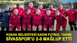 Konak Belediyesi Kadın Futbol Takımı Sivasspor’u 2-0 mağlup etti