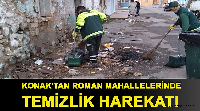 Konak'tan Roman mahallelerinde Temizlik harekatı