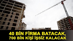 Müteahhitler dolar kuruna isyan etti: 40 bin firma batacak, 700 bin kişi işsiz kalacak