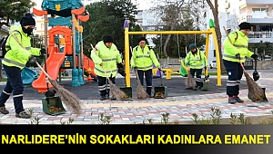 NARLIDERE’NİN SOKAKLARI KADINLARA EMANET