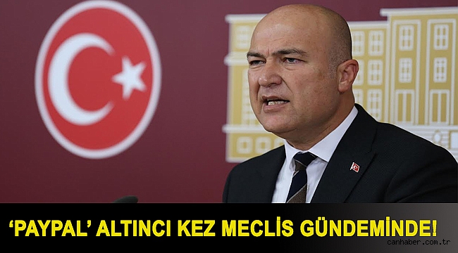 ‘PayPal’ altıncı kez Meclis gündeminde!