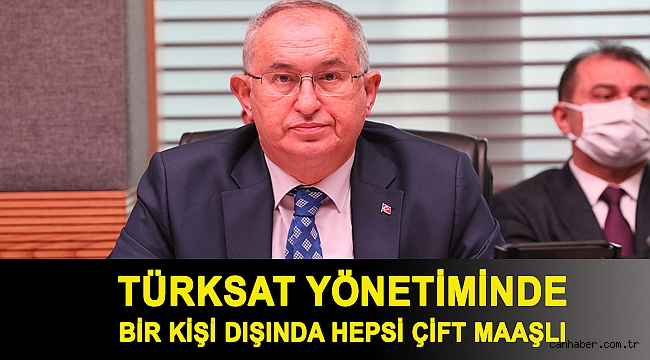Türksat yönetiminde bir kişi dışında hepsi çift maaşlı