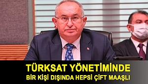 Türksat yönetiminde bir kişi dışında hepsi çift maaşlı