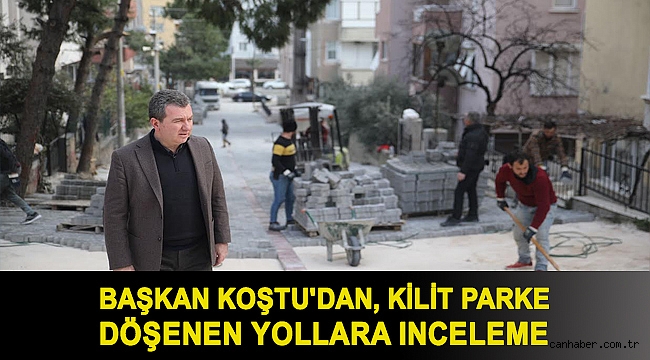 Başkan Koştu'dan, kilit parke döşenen yollara inceleme