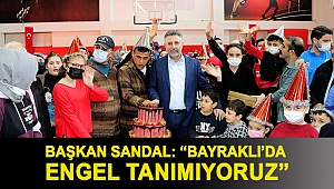 Başkan Sandal: “Bayraklı’da engel tanımıyoruz”