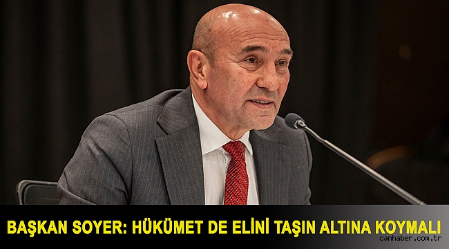 Başkan Soyer: Hükümet de elini taşın altına koymalı