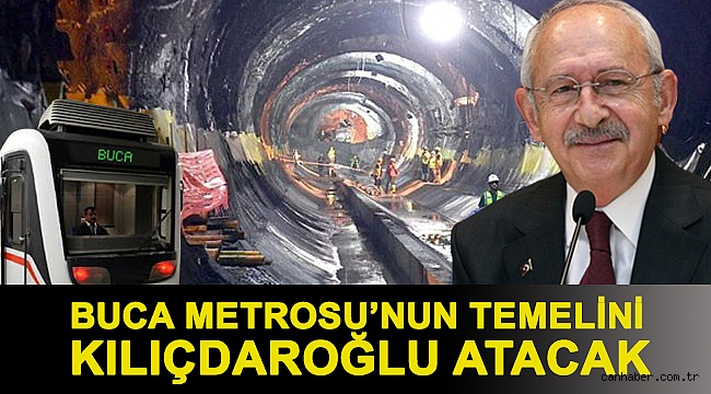Buca Metrosu’nun temelini Kılıçdaroğlu atacak