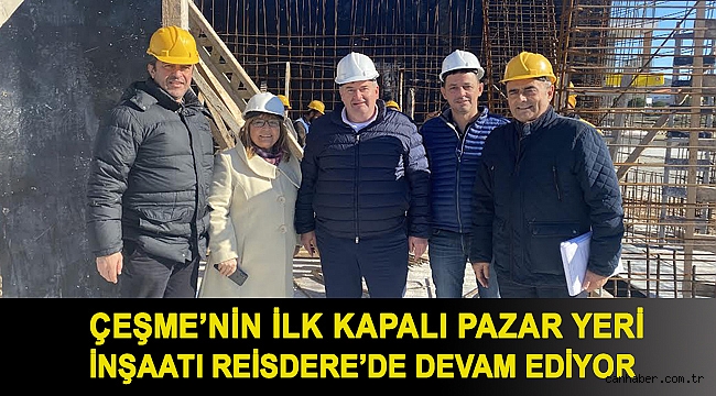 Çeşme'nin ilk kapalı Pazar yeri inşaatı Reisdere'de devam ediyor