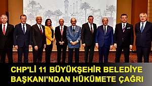 CHP'li 11 Büyükşehir Belediye Başkanı'ndan hükümete çağrı