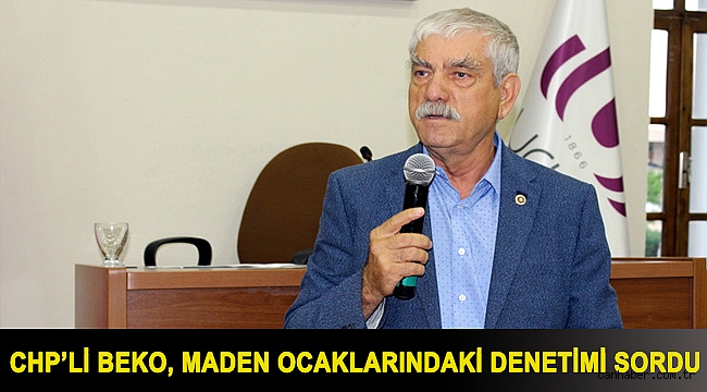 CHP’li Beko, maden ocaklarındaki denetimi sordu
