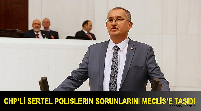 CHP’li Sertel Polislerin sorunlarını Meclis’e taşıdı