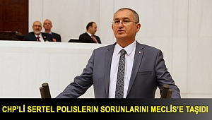 CHP’li Sertel Polislerin sorunlarını Meclis’e taşıdı