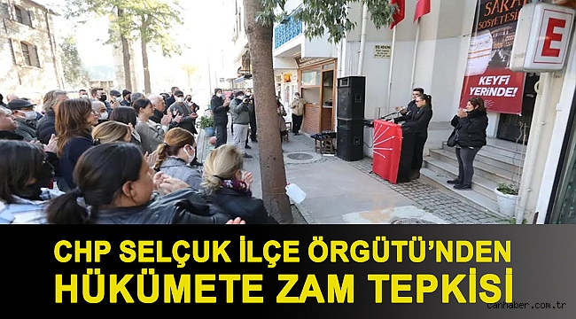 CHP SELÇUK İLÇE ÖRGÜTÜ’NDEN HÜKÜMETE ZAM TEPKİSİ