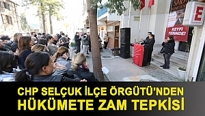 CHP SELÇUK İLÇE ÖRGÜTÜ’NDEN HÜKÜMETE ZAM TEPKİSİ