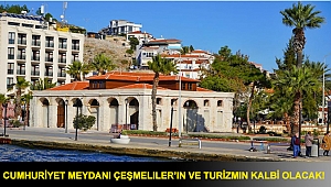Cumhuriyet Meydanı Çeşmeliler’in ve turizmin kalbi olacak!