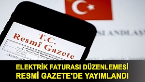 Elektrik faturası düzenlemesi Resmi Gazete'de yayımlandı