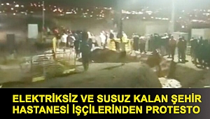 Elektriksiz ve susuz kalan şehir hastanesi işçilerinden protesto