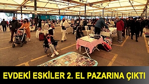 EVDEKİ ESKİLER 2. EL PAZARINA ÇIKTI