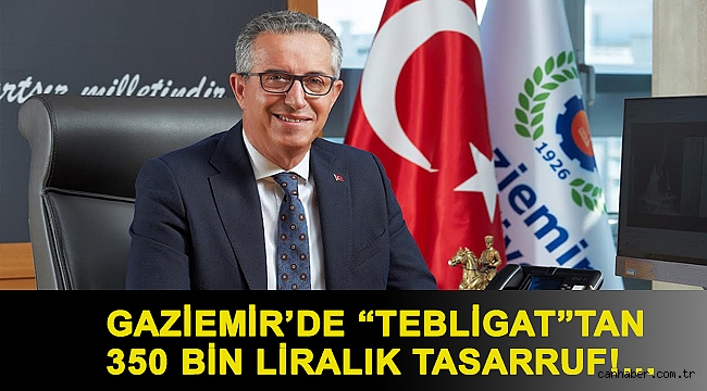 Gaziemir’de “tebligat”tan 350 bin liralık tasarruf!…