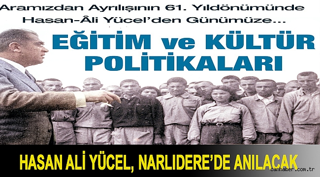 HASAN ALİ YÜCEL, NARLIDERE’DE ANILACAK
