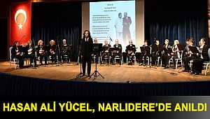 HASAN ALİ YÜCEL, NARLIDERE’DE ANILDI