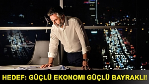 Hedef: Güçlü ekonomi güçlü Bayraklı!
