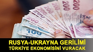 İlk etkiler görülmeye başladı: Rusya-Ukrayna gerilimi Türkiye ekonomisini vuracak