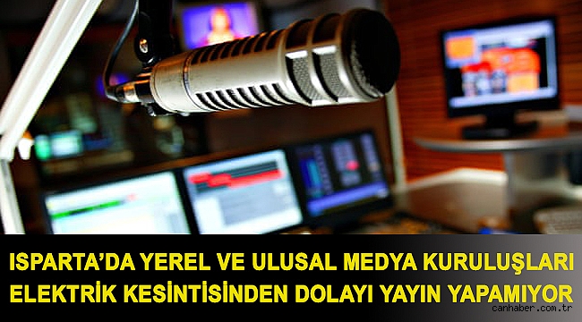 Isparta'da yerel ve ulusal medya kuruluşları elektrik kesintisinden dolayı yayın yapamıyor