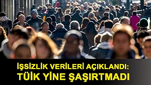 İşsizlik verileri açıklandı: TÜİK yine şaşırtmadı