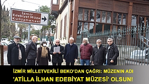 İzmir Milletvekili Beko’dan çağrı: Müzenin adı 'Atilla İlhan Edebiyat Müzesi' olsun!