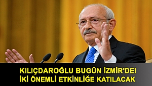 Kılıçdaroğlu bugün İzmir'de! İki önemli etkinliğe katılacak