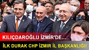 Kılıçdaroğlu İzmir'de… İlk durak CHP İzmir İl Başkanlığı!
