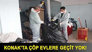 Konak’ta çöp evlere geçit yok!