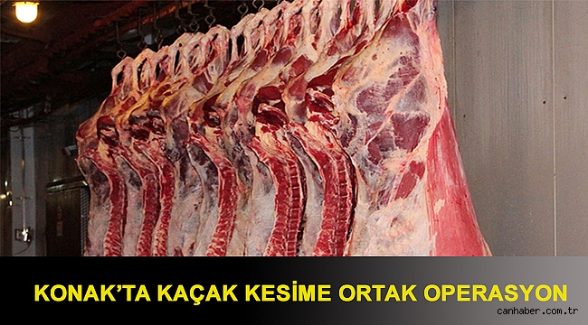 Konak’ta kaçak kesime ortak operasyon
