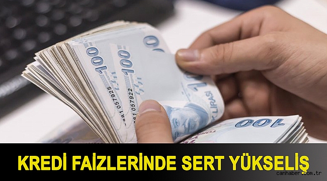 Kredi faizlerinde sert yükseliş