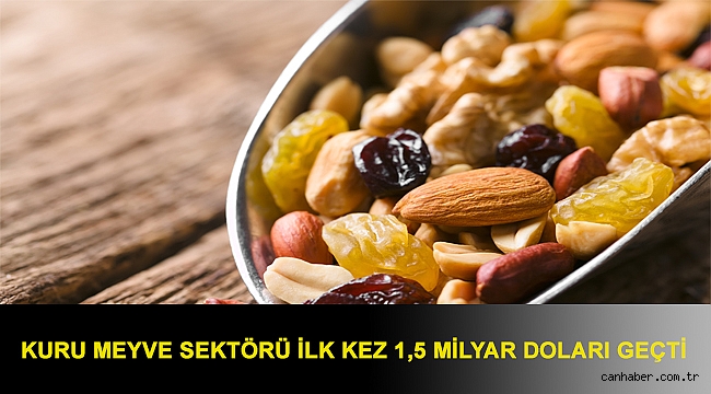 Kuru meyve sektörü ilk kez 1,5 milyar doları geçti