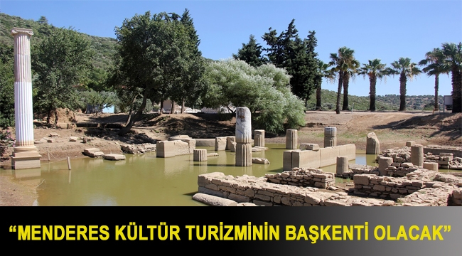 “Menderes Kültür Turizminin Başkenti Olacak”