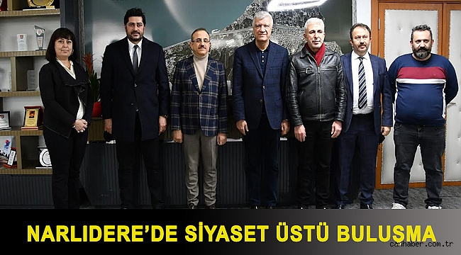 NARLIDERE’DE SİYASET ÜSTÜ BULUŞMA