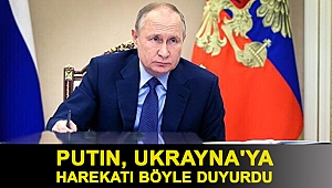 Putin, Ukrayna'ya harekatı böyle duyurdu