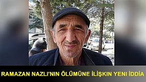 Ramazan Nazlı'nın ölümüne ilişkin yeni iddia