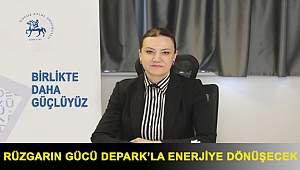 RÜZGARIN GÜCÜ DEPARK’LA ENERJİYE DÖNÜŞECEK