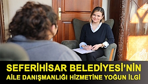 Seferihisar Belediyesi’nin Aile Danışmanlığı hizmetine yoğun ilgi
