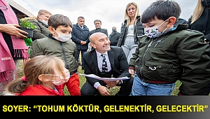 Soyer: “Tohum köktür, gelenektir, gelecektir”