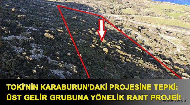 TOKİ'nin Karaburun'daki projesine tepki: Üst gelir grubuna yönelik rant projesi!