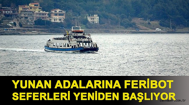 Yunan adalarına feribot seferleri yeniden başlıyor