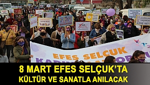 8 MART EFES SELÇUK’TA KÜLTÜR VE SANATLA ANILACAK