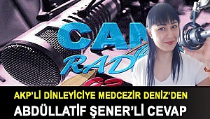 AKP’li Dinleyiciye MedCezir Deniz’den Abdüllatif Şener’li Cevap